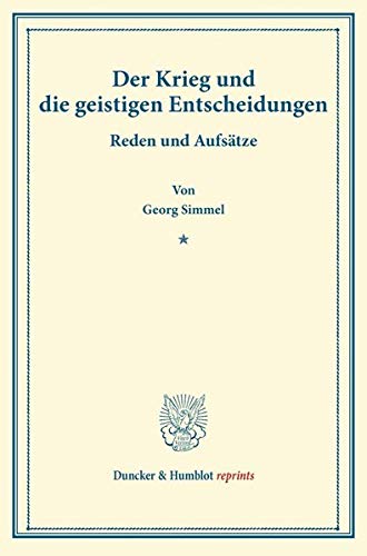 Der Krieg und die geistigen Entscheidungen.: Reden und Aufsätze. (Duncker & Humblot reprints)