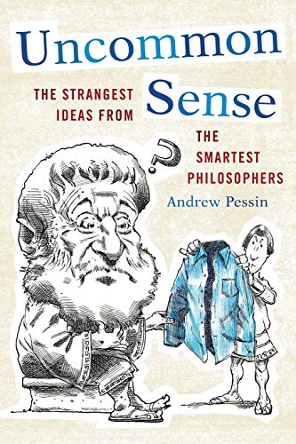 Uncommon Sense: The Strangest Ideas from the Smartest Philosophers