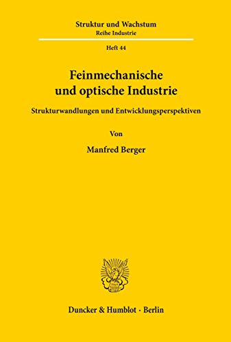 Feinmechanische und optische Industrie.: Strukturwandlungen und Entwicklungsperspektiven.