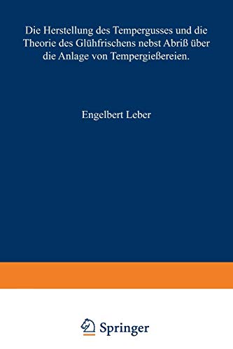 Die Herstellung des Tempergusses und die Theorie des Glühfrischens nebst Abriß über die Anlage von Tempergießereien: Handbuch für den Praktiker und Studierenden (German Edition)