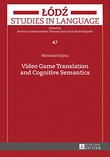 Video Game Translation and Cognitive Semantics (Lodz Studies in Language)