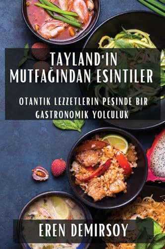 Tayland'¿n Mutfa¿¿ndan Esintiler: Otantik Lezzetlerin Pe¿inde Bir Gastronomik Yolculuk
