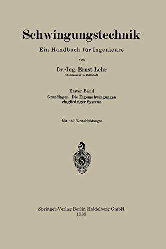 Schwingungstechnik. Ein Handbuch für Ingenieure: Grundlagen. Die Eigenschwingungen eingliedriger Systeme