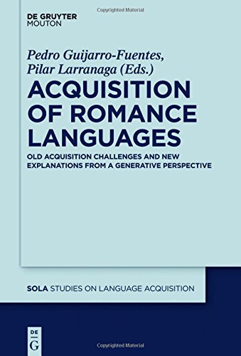 Acquisition of Romance Languages: Old Acquisition Challenges and New Explanations from a Generative Perspective (Studies on Language Acquisition [SOLA], Band 52)