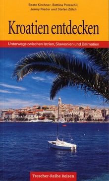 Kroatien entdecken - Unterwegs zwischen Istrien, Slawonien und Dalmatien