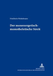 Der monenergetisch-monotheletische Streit (Berliner Byzantinistische Studien)