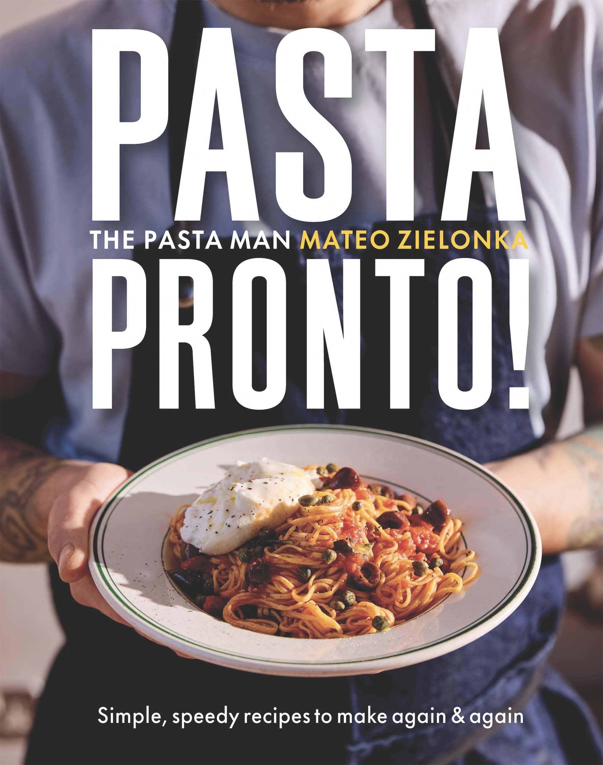Mateo Zielonka Pasta Pronto, 55 Speedy, Simple Recipes From The Pasta Man