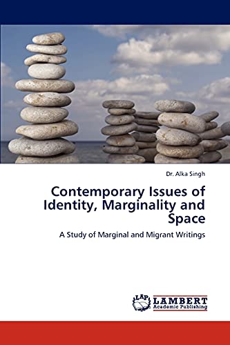 Contemporary Issues of Identity, Marginality and Space: A Study of Marginal and Migrant Writings