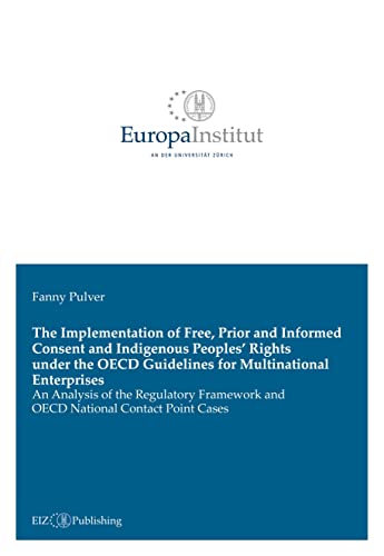 The Implementation of Free, Prior and Informed Consent and Indigenous Peoples’ Rights under the OECD Guidelines for Multinational Enterprises: An ... and OECD National Contact Point Cases