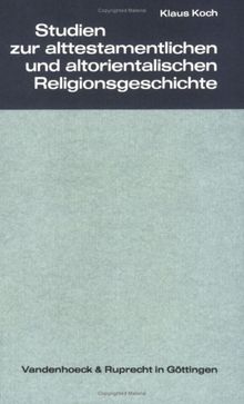 Studien zur alttestamentlichen und altorientalischen Religionsgeschichte: Zum 60. Geburtstag von Klaus Koch