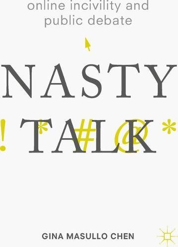 Online Incivility and Public Debate: Nasty Talk