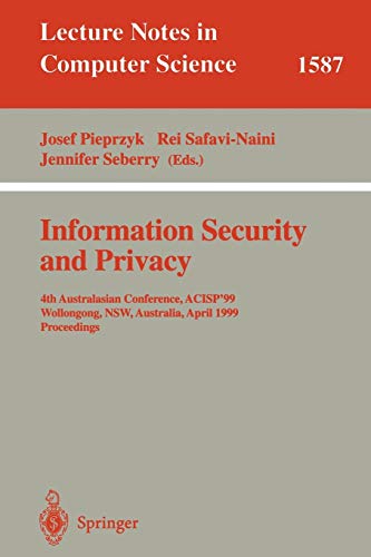 Information Security and Privacy: 4th Australasian Conference, ACISP'99, Wollongong, NSW, Australia, April 7-9, 1999, Proceedings (Lecture Notes in Computer Science, 1587, Band 1587)