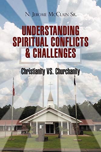 The Understanding Of Spiritual Conflicts & Challenges: Christianity Vs. Churchanity