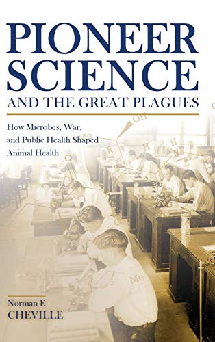 Pioneer Science and the Great Plagues: How Microbes, War, and Public Health Shaped Animal Health (New Directions in the Human-Animal Bond)