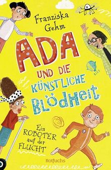 Ada und die Künstliche Blödheit – Ein Roboter auf der Flucht: Ein Roboter auf der Flucht | Lustige Kinderbuchreihe ab 10 Jahren (Ada und die Künstliche Blödheit-Serie, Band 1)