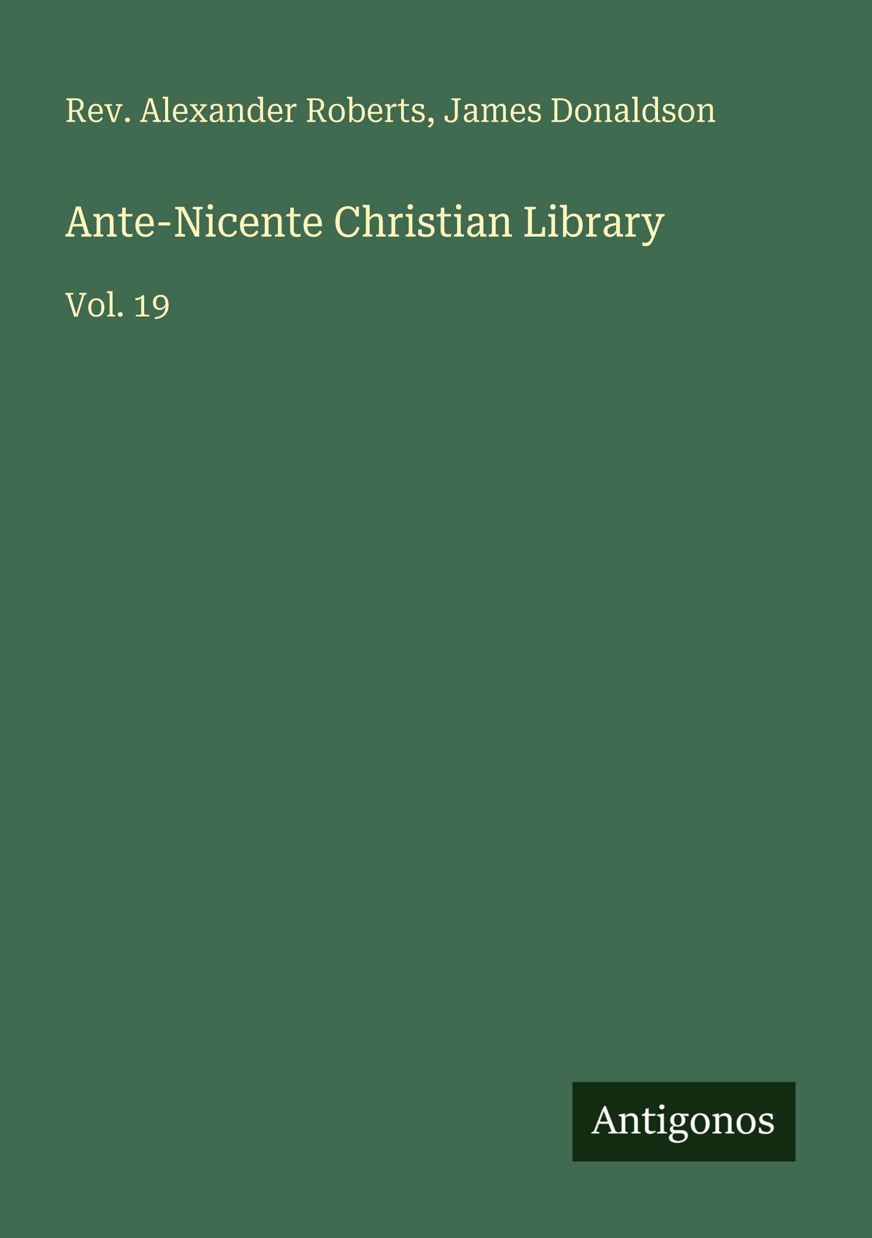 Ante-Nicente Christian Library: Vol. 19