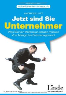 Jetzt sind Sie Unternehmer: Was Sie von Anfang an wissen müssen. Von Ablage bis Zeitmanagement