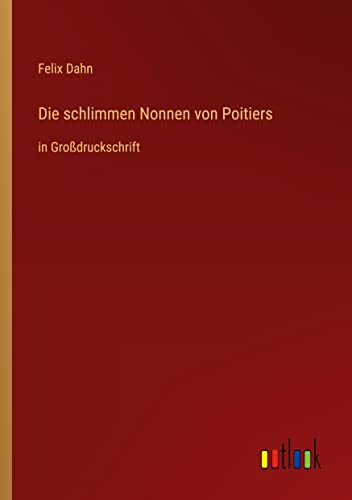 Die schlimmen Nonnen von Poitiers: in Großdruckschrift
