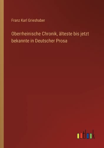 Oberrheinische Chronik, älteste bis jetzt bekannte in Deutscher Prosa