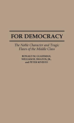 For Democracy: The Noble Character and Tragic Flaws of the Middle Class (Contributions in Sociology)