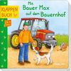 Mit Bauer Max auf dem Bauernhof: Berufe, Tiere, Fahrzeuge entdecken (Bilderbuch ab 2 Jahre)