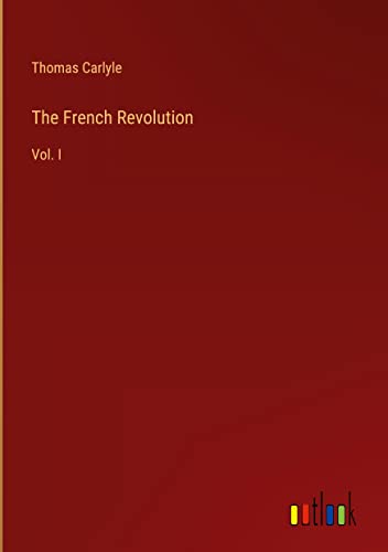 The French Revolution: Vol. I