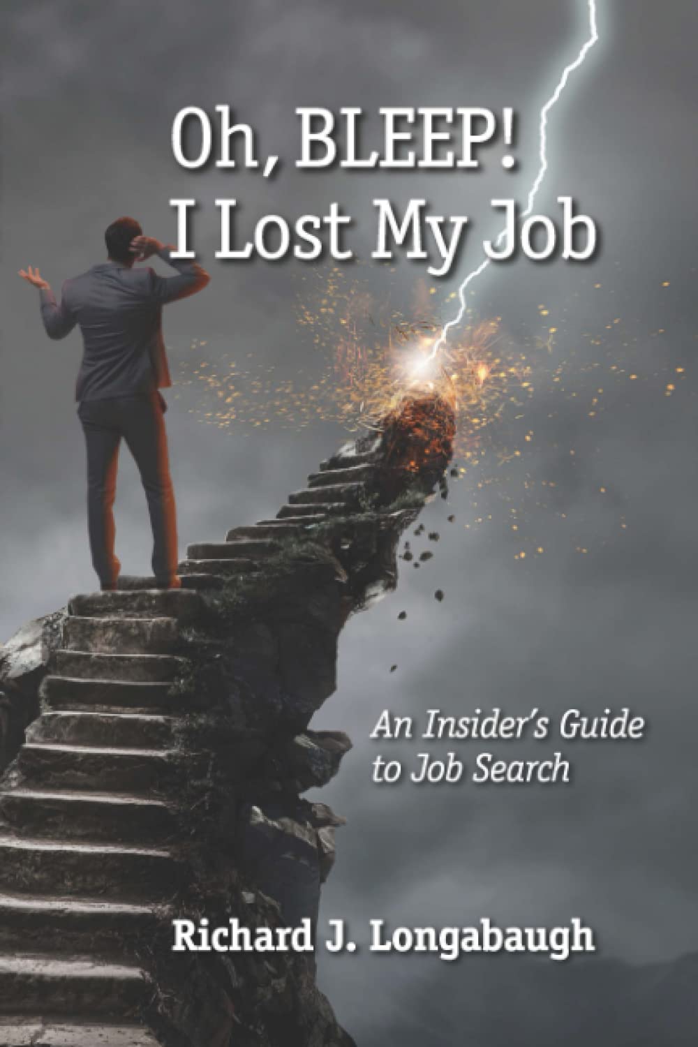 Oh, BLEEP! I Lost My Job: An Insider's Guide to Job Search