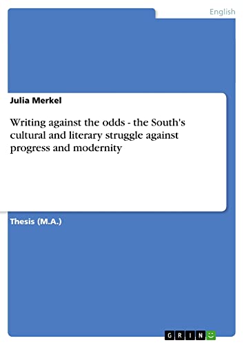 Writing against the odds - the South's cultural and literary struggle against progress and modernity: Magisterarbeit