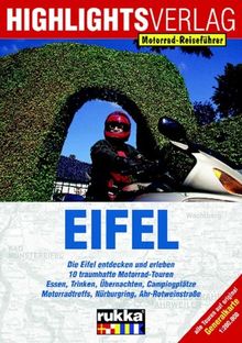 Eifel. Motorrad-Reiseführer: Die Eifel entdecken und erleben. 10 traumhafte Motorrad-Touren. Essen, Trinken, Übernachten, Campingplätze. Motorradtreffs, Nürburgring, Ahr-Rotweinstraße