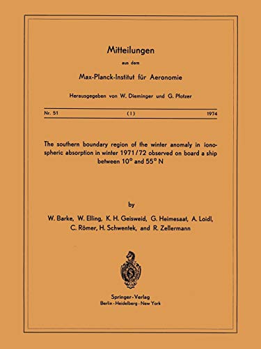 The Southern Boundary Region of the Winter Anomaly in Ionospheric Absorption in Winter 1971/72 Observed on Board a Ship between 10 Degree and 55 . . . ... für Aeronomie, 51, Band 51)