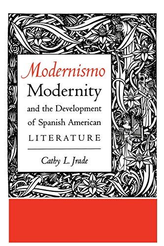 Modernismo, Modernity and the Development of Spanish American Literature (Texas Pan American Series)