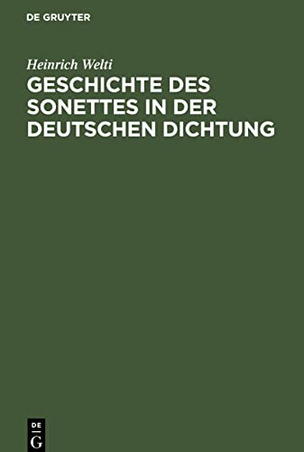 Geschichte des Sonettes in der Deutschen Dichtung: Mit einer Einleitung. Über Heimat, Entstehung und Wesen der Sonettform