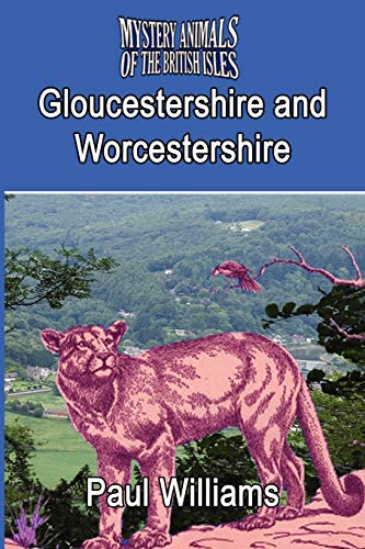 THE MYSTERY ANIMALS OF THE BRTISH ISLES: Gloucestershire and Worcestershire