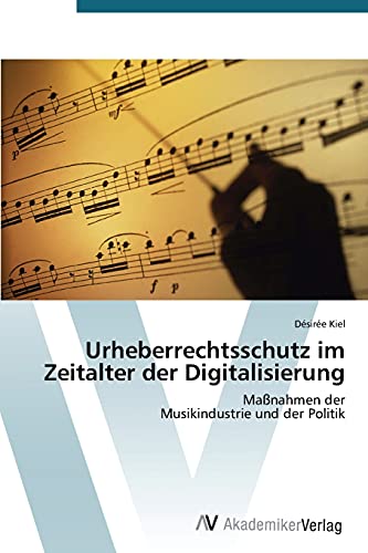 Urheberrechtsschutz im Zeitalter der Digitalisierung: Maßnahmen der Musikindustrie und der Politik