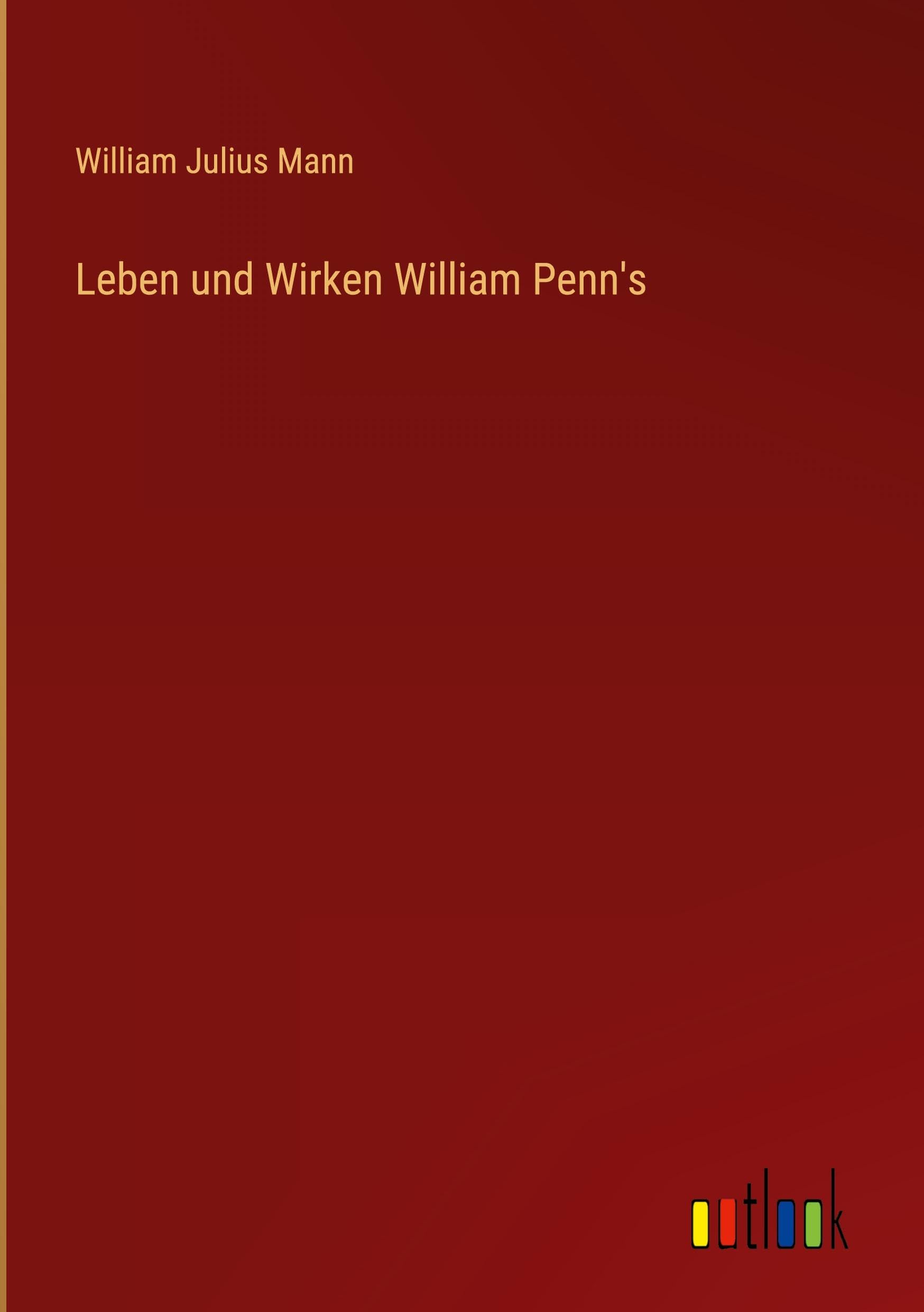 Leben und Wirken William Penn's