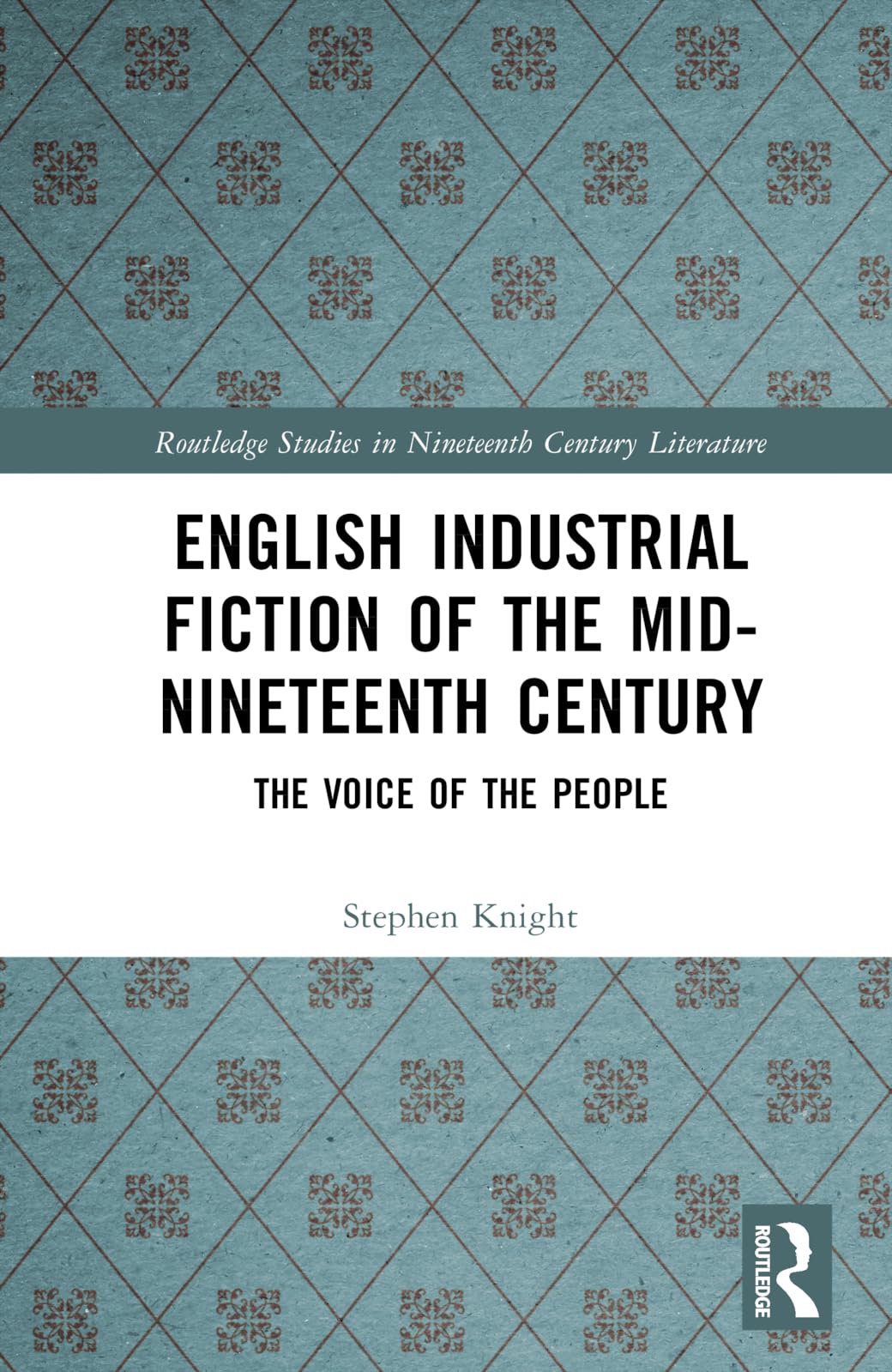 English Industrial Fiction of the Mid-Nineteenth Century: The Voice of the People (Routledge Studies in Nineteenth Century Literature)