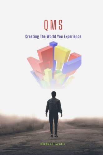 QMS: Creating The World You Experience