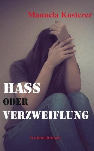 Hass oder Verzweiflung: Vierter Fall (Lea und ihr Team)