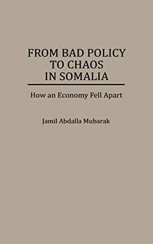 From Bad Policy to Chaos in Somalia: How an Economy Fell Apart (Bibliographies of Battles and)