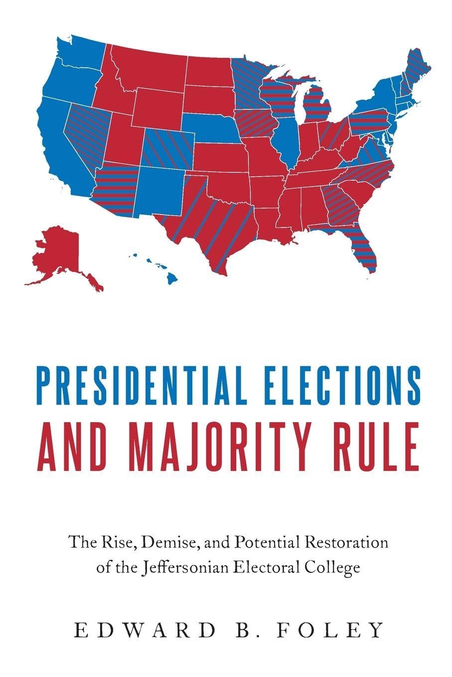 PRESIDENTIAL ELECT & MAJORITY RULE P: The Rise, Demise, and Potential Restoration of the Jeffersonian Electoral College