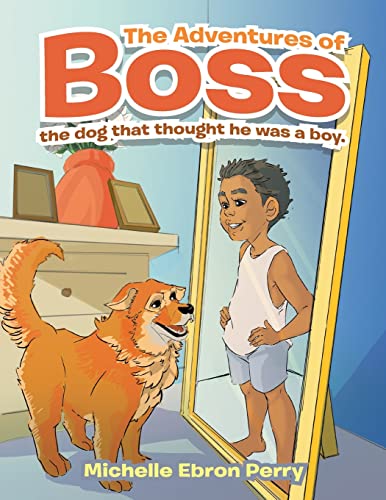 The Adventures of Boss: The Dog That Thought He Was a Boy.