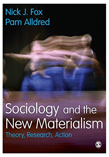 Sociology and the New Materialism: Theory, Research, Action