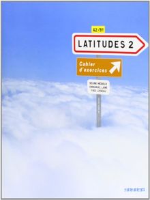 Latitudes 2, méthode de français, A2-B1 : cahier d'exercices