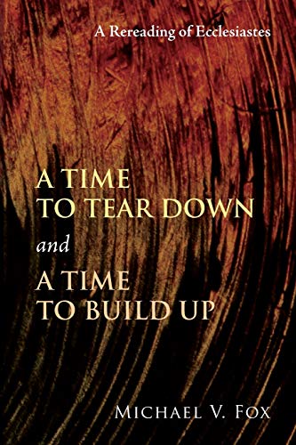 A Time to Tear Down and a Time to Build Up: A Rereading of Ecclesiastes