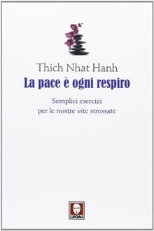 La pace è ogni respiro. Semplici esercizi per le nostre vite stressate