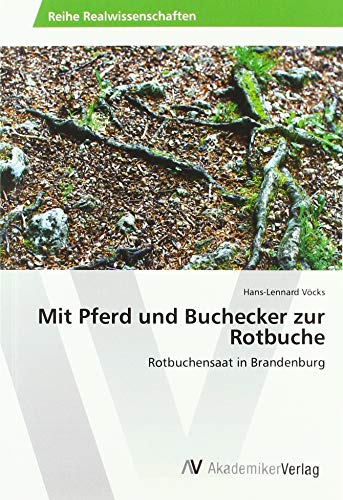 Mit Pferd und Buchecker zur Rotbuche: Rotbuchensaat in Brandenburg