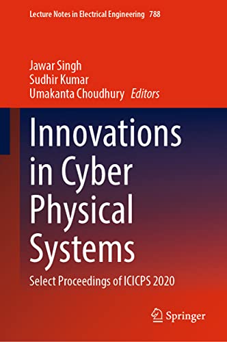 Innovations in Cyber Physical Systems: Select Proceedings of ICICPS 2020 (Lecture Notes in Electrical Engineering, 788, Band 788)