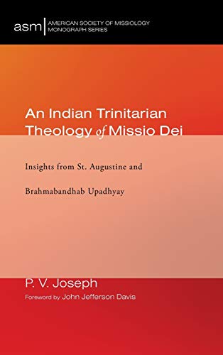 An Indian Trinitarian Theology of Missio Dei: Insights from St. Augustine and Brahmabandhab Upadhyay (American Society of Missiology Monograph, Band 39)
