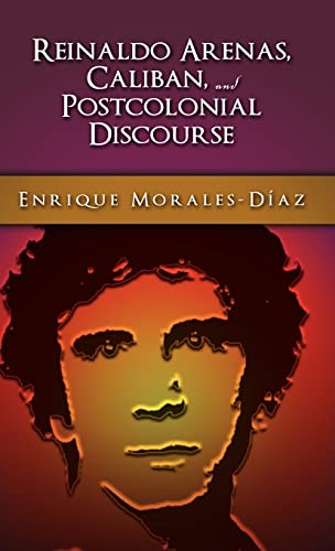 Reinaldo Arenas, Caliban, and Postcolonial Discourse