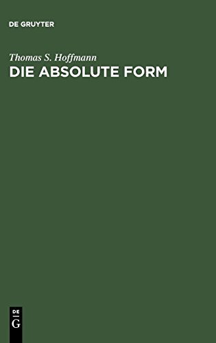 Die absolute Form: Modalität, Individualität und das Prinzip der Philosophie nach Kant und Hegel: Modalitat, Individualitat Und Das Prinzip Der Philosophie Nach Kant Und Hegel